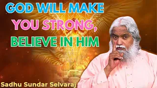 God Will Make You Strong, Believe In Him - Sadhu Sundar Selvaraj