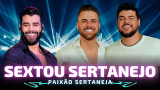 SEXTOU SERTANEJO 🎵 TOP SERTANEJO 2024 🎵 Zé Neto e Cristiano, Gusttavo Lima, Maiara e Maraísa