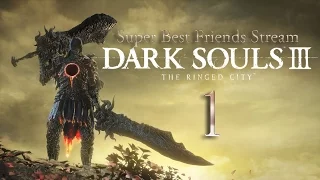 Super Best Friends Stream Dark Souls 3: The Ringed City (Part 1)