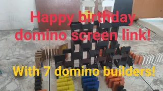 Happy birthday domino screen link!!!!!! (with 7 domino builders!)