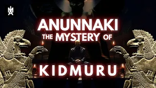 Uncovering the Hidden Secrets of Kidmuru: The Anunnaki Revealed