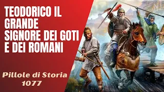 1077- Teodorico il Grande, signore dei goti e dei romani [Pillole di Storia]