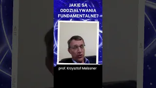 Prof. Krzysztof Meissner o oddziaływaniach fundamentalnych