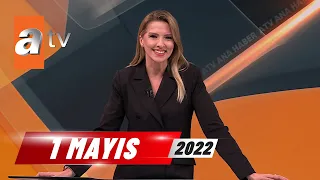 atv Ana Haber | 1 Mayıs 2022