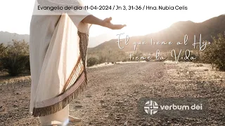 Evangelio del día 11-04-2024 El que cree tiene la Vida (Jn 3, 31-36) Hna. Nubia Celis