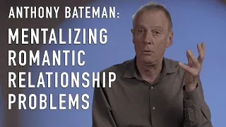 Mentalizing Romantic Relationship Problems with Dr. Anthony Bateman (creator of MBT)