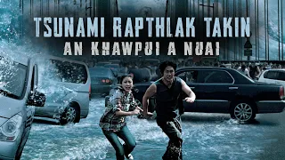 TSUNAMI RAPTHLAK ELTIANGIN AN KHAWPUI A RAWN KHUH HLUP MAI! [MOVIE RECAP MIZO]