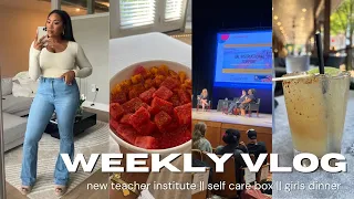 Weekly Vlog || New Teacher Institute || New Self Care Box || Girls Dinner