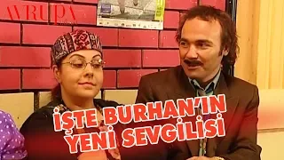 İşte Burhan'ın Yeni Sevgilisi - Avrupa Yakası