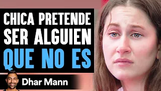 Chica Pretende Ser Alguien QUE NO ES | Dhar Mann