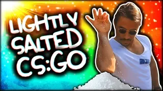 LIGHTLY SALTED CS:GO