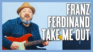 Franz Ferdinand Take Me Out Guitar Lesson + Tutorial