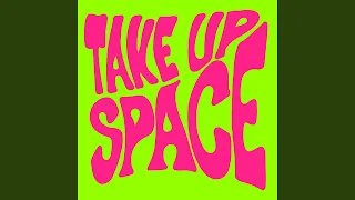 Take up Space