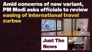 Just The News - 27 Nov, 2021 | PM Modi asks officials to review easing of international travel curbs