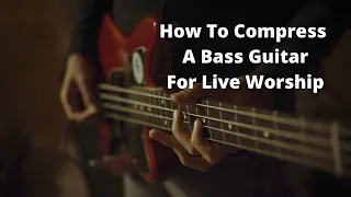 How To Compress A Bass Guitar For Live Worship