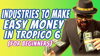 Top 5 EASY Industries To Make Money in TROPICO 6 (FOR BEGINNERS)