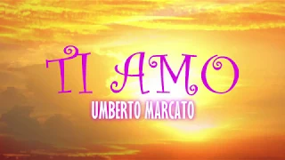 UMBERTO MARCATO - TI AMO ( Testo / Lyrics )
