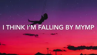 I think I’m falling with lyrics by: MYMP