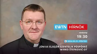 Június elsején szentelik püspökké Mirko Štefković-ot - EWTN Hírnök - 2024.05.31.