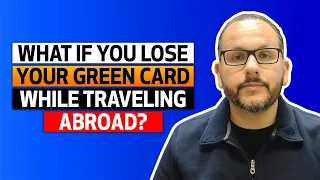 What if you lose your green card while traveling abroad