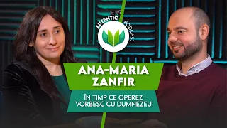 În timp ce operez vorbesc cu Dumnezeu | AUTENTIC podcast #35 cu Ana-Maria Zanfir