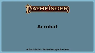 Pathfinder 2e Archetype Review - Acrobat