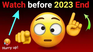 Watch This Video Before 2023 End...🔥 (Hurry Up!)