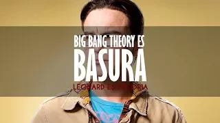 Big Bang Theory es BASURA [Cuarta parte/Final] - Leonard es escoria