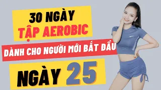 30 NGÀY TẬP AEROBIC CHO NGƯỜI MỚI BẮT ĐẦU - NGÀY 25 |OANH NGUYỄN