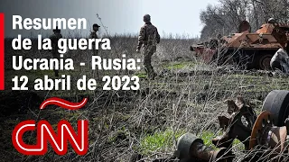 Resumen en video de la guerra Ucrania - Rusia: 12 de abril de 2023