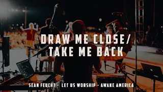 Draw Me Close/Take Me Back  - Sean Feucht - Let Us Worship  - Awake America