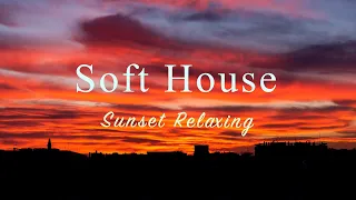 Soft House 2023 🌇☕️ Sunset Relaxing Mix【House / Chill Mix / Instrumental】