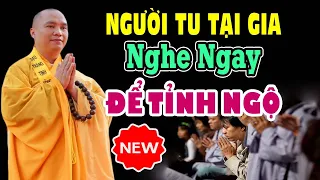 Phật Tử Tu Tại Gia Nhất Định Phải Nghe 1 Lần - Thầy Thích Đạo Thịnh