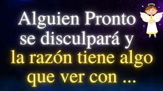 MENSAJE de los ÁNGELES PARA TI 💌 Alguien Pronto se disculpará y la razón tiene algo que ver con ...