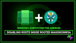 [WSA] Disabling Roots inside Rooted MagiskOnWSA - Windows Subsystem for Android (2022)