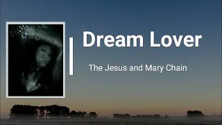 The Jesus & Mary Chain - Dream Lover (Lyrics)