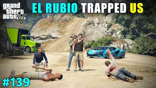 EL RUBIO KIDNAPPED OUR BEST FRIENDS FOR MONEY | GTA V GAMEPLAY #139