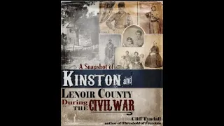 Cliff Tyndall's Talk on his book: "A Snapshot of Kinston and Lenoir County During the Civil War"