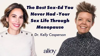 The Best Sex-Ed You Never Had - Your Sex Life Through Menopause | Dr. Kelly Casperson