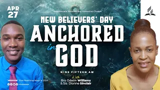 "Anchored in God" || New Believers Day || Sabbath Morning | April 27, 2024