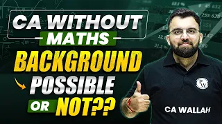 Non Maths Students Can Crack CA Foundation || CA Wallah by PW