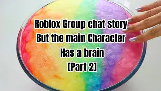 ROBLOX GROUP CHAT STORY - BUT THE MAIN CHARACTER HAS A BRAIN [Part 2] || PixellaOBella