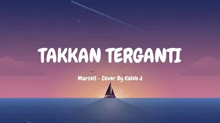 TAKKAN TERGANTI - Marcell (Cover by Kaleb J - video lirik)