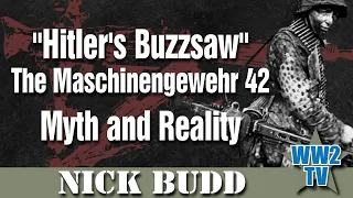 "Hitler's Buzzsaw" - Understanding the Maschinengewehr 42 - Myth and Reality