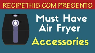 Air Fryer Accessories Must Have