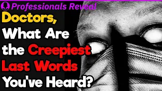 Creepiest Last Words Doctors Heard From a Patient | Professionals' Stories #13