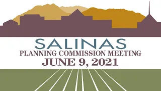 06.09.21 Salinas Planning Commission Meeting of June 9, 2021