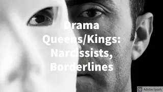 Drama Queens/Kings: Narcissists, Borderlines