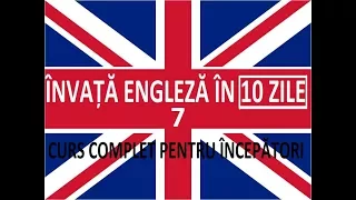 Invata engleza in 10 ZILE | Curs complet pentru incepatori | LECTIA 7