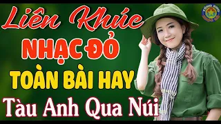 LK TÀU ANH QUA NÚI, NỐI VÒNG TAY LỚN //  Nhạc Đỏ Cách Mạng Tiền Chiến Mới Ra Lò Hay Nhất 2023